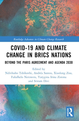 COVID-19 and Climate Change in BRICS Nations: Beyond the Paris Agreement and Agenda 2030 by Tshikovhi, Ndivhuho