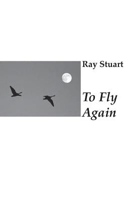 To Fly Again by Stuart, Ray