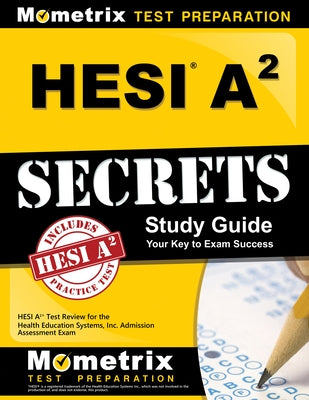 Hesi A2 Secrets Study Guide: Hesi A2 Test Review for the Health Education Systems, Inc. Admission Assessment Exam by Mometrix Hesi A2 Exam Secrets Test Prep
