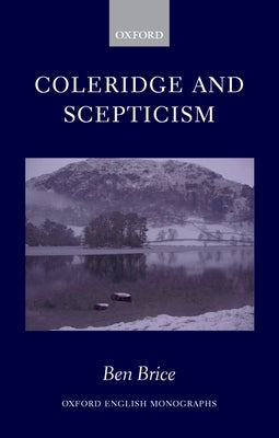 Coleridge and Scepticism by Brice, Ben