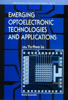 Emerging Optoelectronic Technologies and Applications by Lo, Yu-Hwa