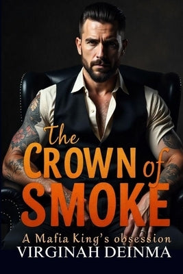 The Crown of Smoke: A Mafia King's Obsession by Deinma, Virginah
