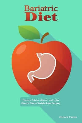 Bariatric Diet: Dietary Advice Before, and After Gastric Sleeve Weight Loss Surgery by Curtis, Nicola