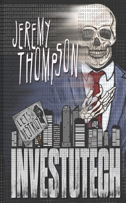 Let's Destroy Investutech by Thompson, Jeremy