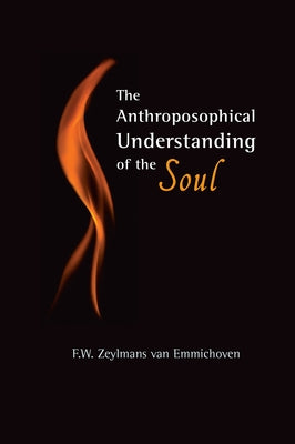 The Anthroposophical Understanding of the Soul by Van Emmichoven, F. W. Zeylmans