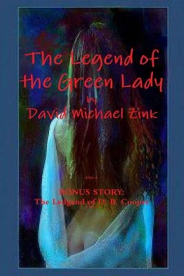 The Legend of the Green Lady by David Michael Zink by Zink, David Michael