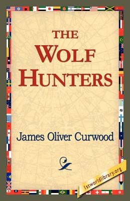 The Wolf Hunters, by Curwood, James Oliver