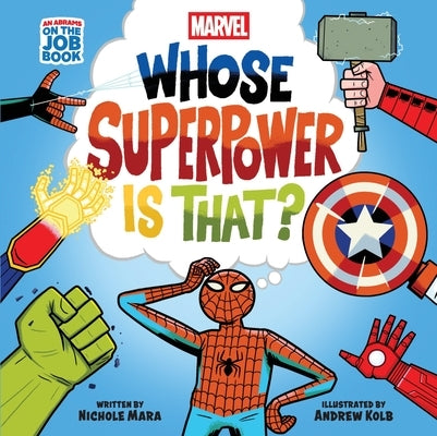 Marvel: Whose Superpower Is That? (an Abrams on the Job Book): A Board Book by Mara, Nichole