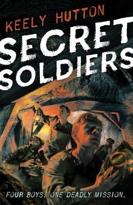 Secret Soldiers: A Novel of World War I by Hutton, Keely