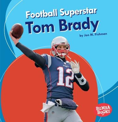 Football Superstar Tom Brady by Fishman, Jon M.