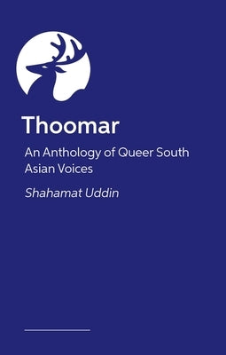 Thoomar: An Anthology of Queer South Asian Voices by Uddin, Shahamat