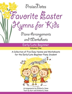 Favorite Easter Hymns for Kids (Volume 1): A Collection of Five Easy Hymns for the Early Beginner Piano Student by Snow, Kurt Alan