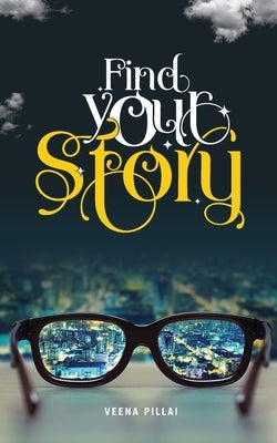 Find your Story by Pillai, Veena