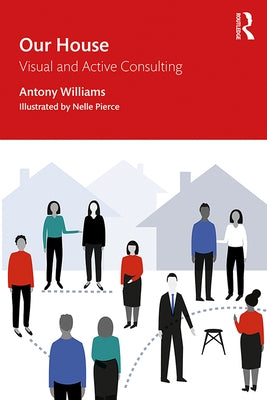 Our House: Visual and Active Consulting by Williams, Antony
