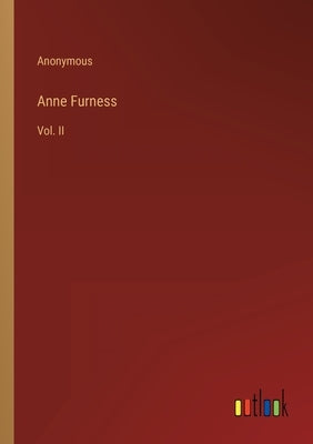 Anne Furness: Vol. II by Anonymous