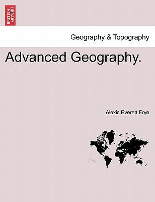 Advanced Geography. by Frye, Alexis Everett