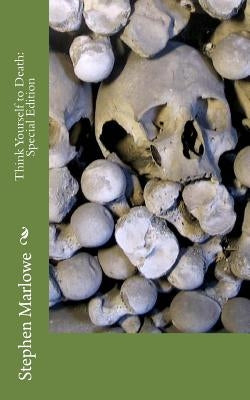 Think Yourself to Death: Special Edition by Marlowe, Stephen