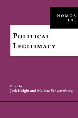 Political Legitimacy: Nomos LXI by Knight, Jack