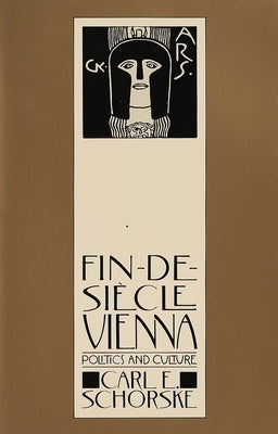 Fin-De-Siecle Vienna: Politics and Culture by Schorske, Carl E.