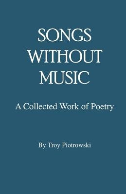 Songs Without Music by Piotrowski, Troy
