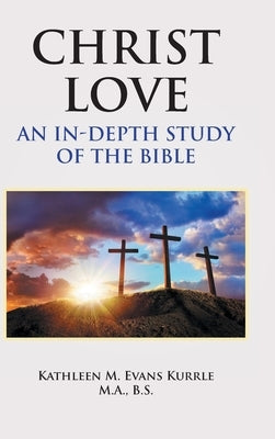 Christ Love: An In-depth Study of the Bible by Evans Kurrle M. a. B. S., Kathleen M.