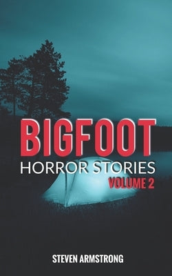 Bigfoot Horror Stories: Volume 2 by Armstrong, Steven