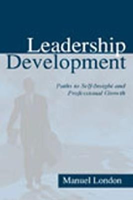 Leadership Development: Paths To Self-insight and Professional Growth by London, Manuel