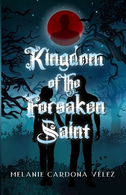 Kingdom of the Forsaken Saint by Cardona V?lez, Melanie