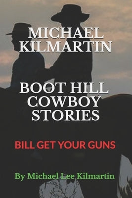 Michael Kilmartin Boot Hill Stories: Bill Get Your Guns by Kilmartin, Michael Lee