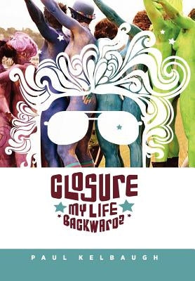 Closure: My Life Backwards by Kelbaugh, Paul