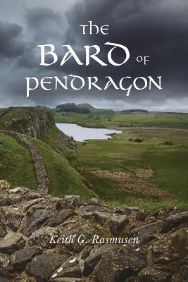 The Bard of Pendragon by Rasmusen, Keith G.