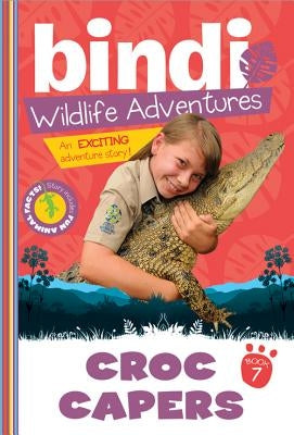 Croc Capers: A Bindi Irwin Adventure by Irwin, Bindi