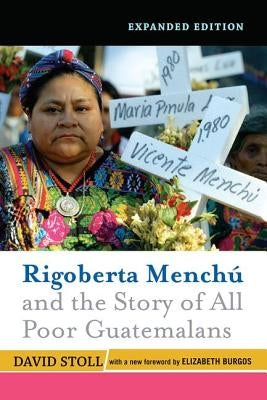 Rigoberta Menchu and the Story of All Poor Guatemalans: New Foreword by Elizabeth Burgos by Stoll, David