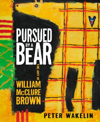 Pursued by a Bear: The Art of William McClure Brown by Wakelin, Peter