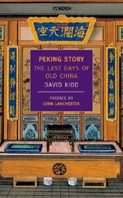 Peking Story: The Last Days of Old China by Kidd, David