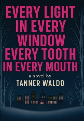 Every Light in Every Window, Every Tooth in Every Mouth by Waldo, Tanner