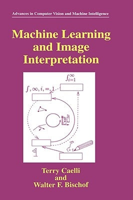 Machine Learning and Image Interpretation by Caelli, Terry