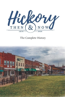 Hickory Then and Now the Complete History by Eller, Richard