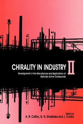 Chirality in Industry II: Developments in the Commercial Manufacture and Applications of Optically Active Compounds by Collins, A. N.