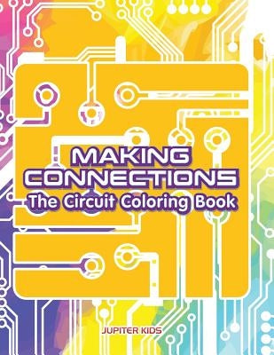 Making Connections: The Circuit Coloring Book by Jupiter Kids