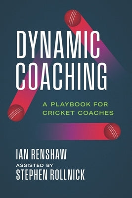 Dynamic Coaching: A Playbook for Cricket Coaches by Rollnick, Stephen