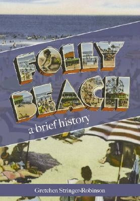 Folly Beach:: A Brief History by Stringer-Robinson, Gretchen