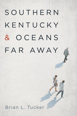 Southern Kentucky and Oceans Far Away by Tucker, Brian L.