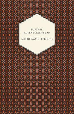 Further Adventures of Lad by Terhune, Albert Payson