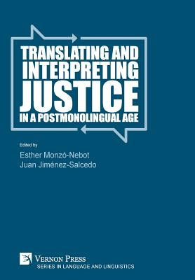 Translating and Interpreting Justice in a Postmonolingual Age by Monzó-Nebot, Esther