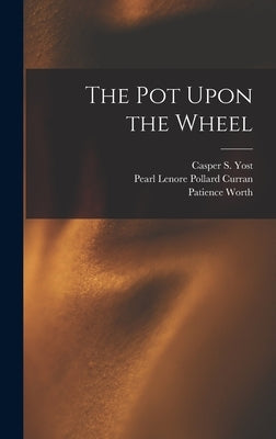 The Pot Upon the Wheel by Worth, Patience (Spirit)