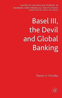 Basel III, the Devil and Global Banking by Chorafas, D.