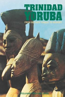 Trinidad Yoruba: From Mother Tongue to Memory by Warner-Lewis, Maureen