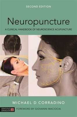 Neuropuncture: A Clinical Handbook of Neuroscience Acupuncture, Second Edition by Corradino, Michael