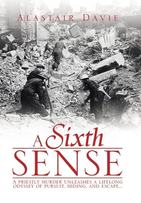 A Sixth Sense: A priestly murder unleashes a lifelong odyssey of pursuit, hiding, and escape . . . by Davie, Alastair